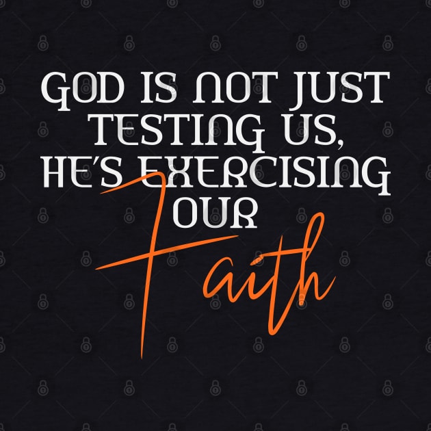 He's Not Just Testing Us, He's Exercising Our Faith by Ladaitt